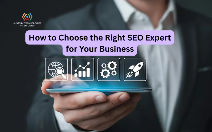 How to Choose the Right SEO Expert for Your Business