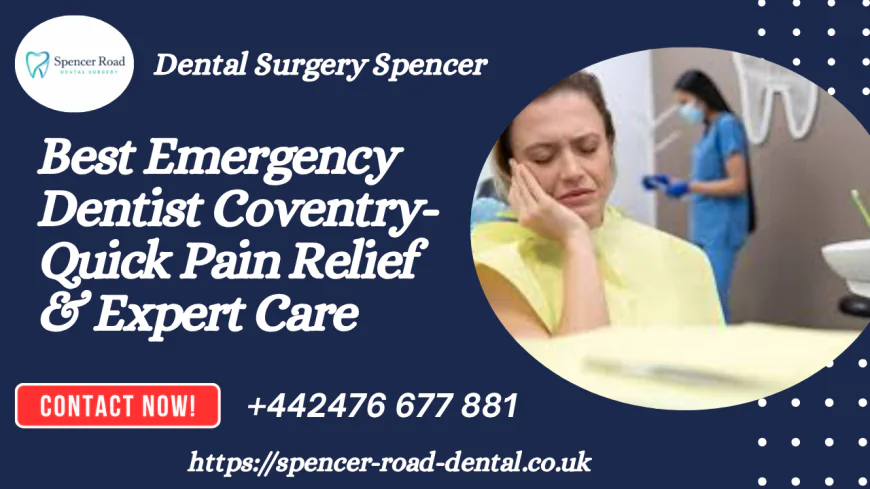 Best Emergency Dentist Coventry: Quick Pain Relief & Expert Care