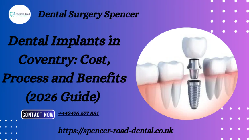 Dental Implants in Coventry: Cost, Process and Benefits (2026 Guide) 