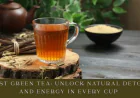 Best Green Tea: Unlock Natural Detox and Energy in Every Cup